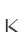 K