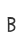 B
