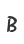 B