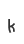 k