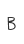B
