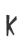 K