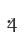4