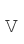 V