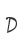 D