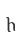 h