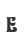 E