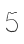 5