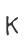 k