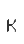 k