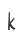 k