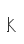 k