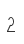 2