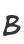 B