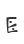 E