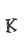 K