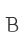 B