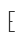 E