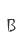 B