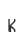 K