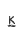 k