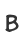 B