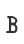 B