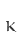 K