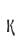 K