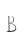 B