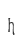 h