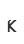 K