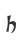h