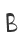 B
