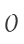 0