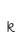 k