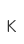 K