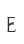 E