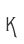 K