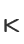 K