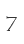 7