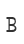 B