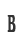 B
