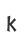 K