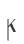 K