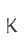 K