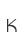 K