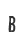 B
