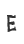 E