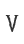 V